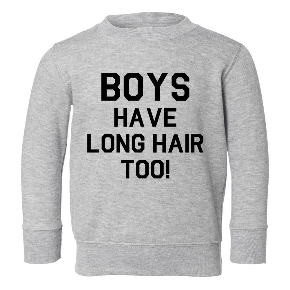 Boys Have Long Hair Too Toddler Boys Crewneck Sweatshirt Grey