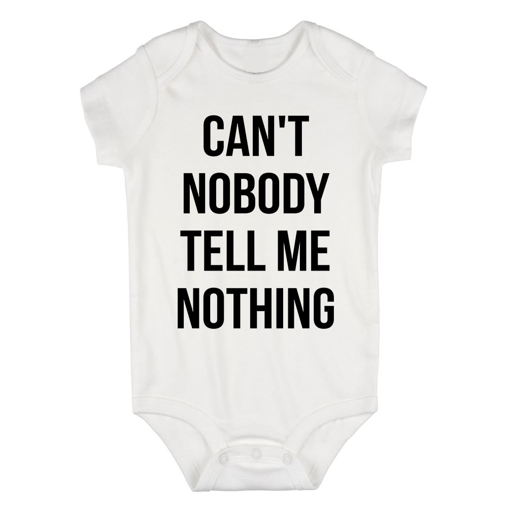 Cant Nobody Tell Me Nothing Infant Baby Boys Bodysuit White