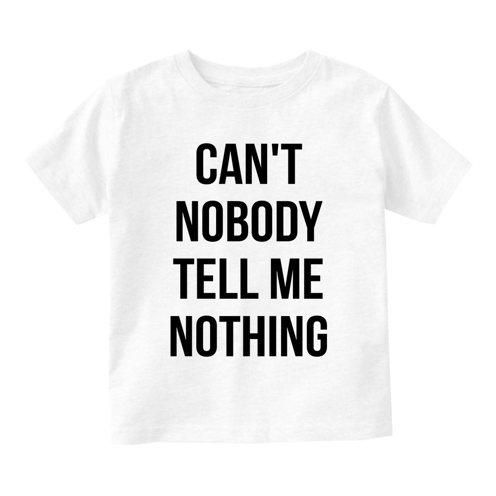 Cant Nobody Tell Me Nothing Infant Baby Boys Short Sleeve T-Shirt White