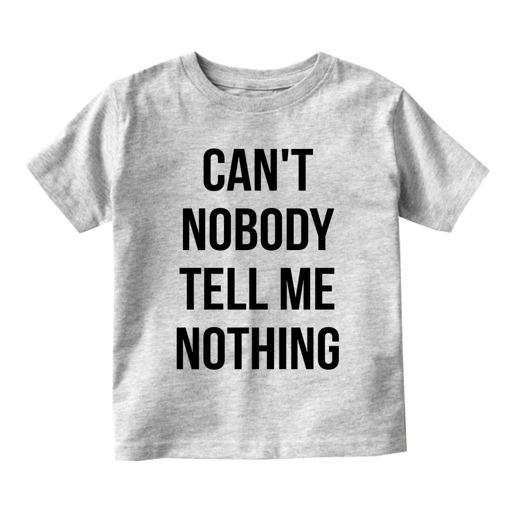 Cant Nobody Tell Me Nothing Toddler Boys Short Sleeve T-Shirt Grey