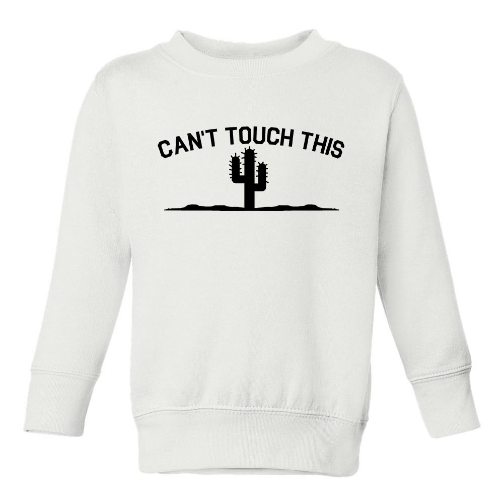 Cant Touch This Cactus Funny Toddler Boys Crewneck Sweatshirt White