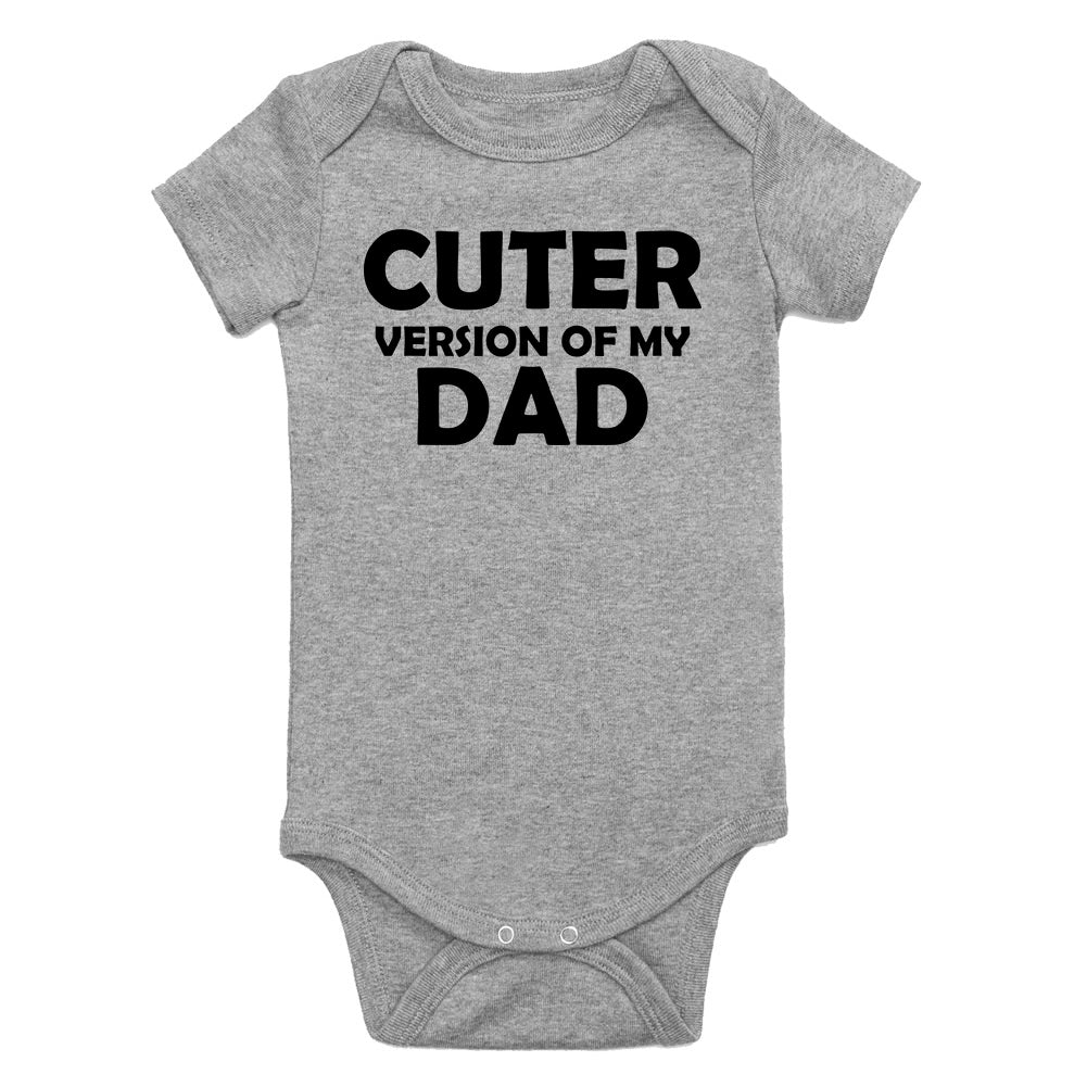 Cuter Version Of My Dad Infant Baby Boys Bodysuit Grey