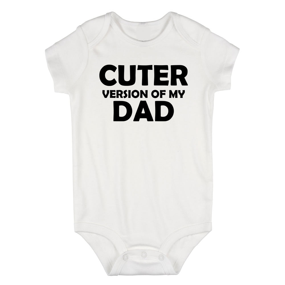 Cuter Version Of My Dad Infant Baby Boys Bodysuit White