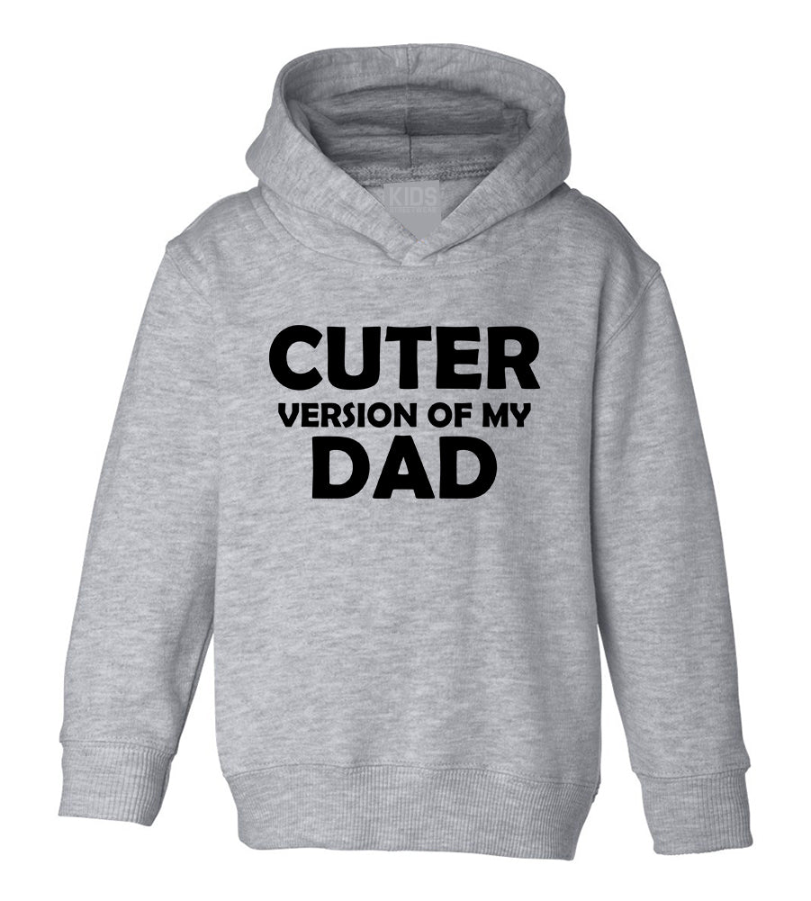 Cuter Version Of My Dad Toddler Boys Pullover Hoodie Grey