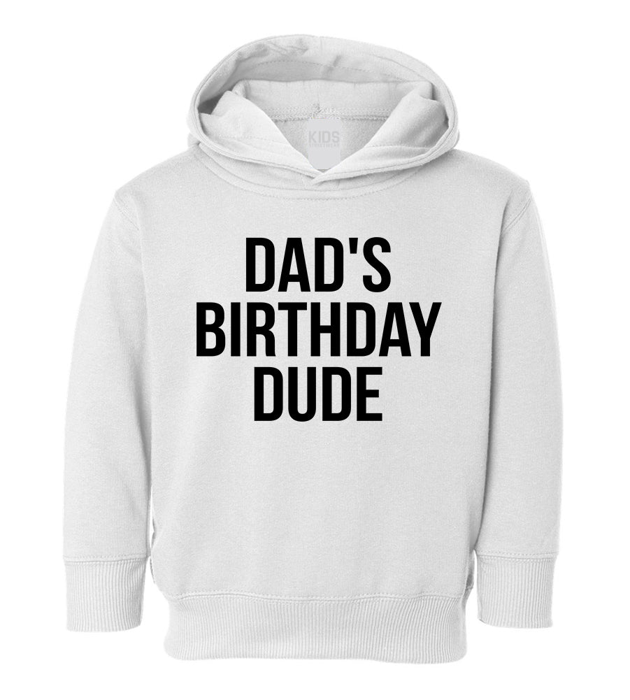 Dads Birthday Dude Toddler Boys Pullover Hoodie White