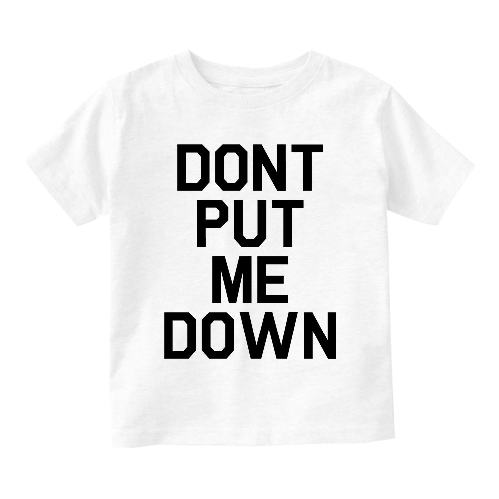 Dont Put Me Down Infant Baby Boys Short Sleeve T-Shirt White