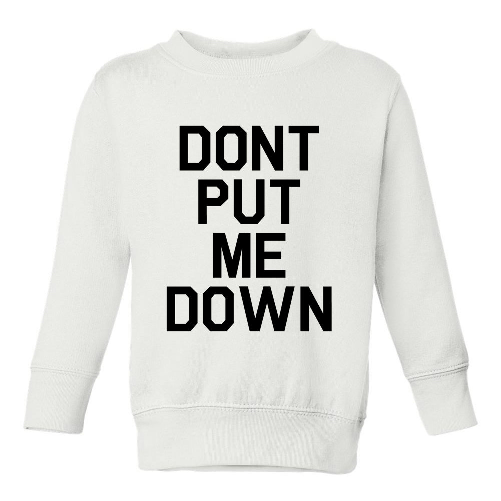 Dont Put Me Down Toddler Boys Crewneck Sweatshirt White