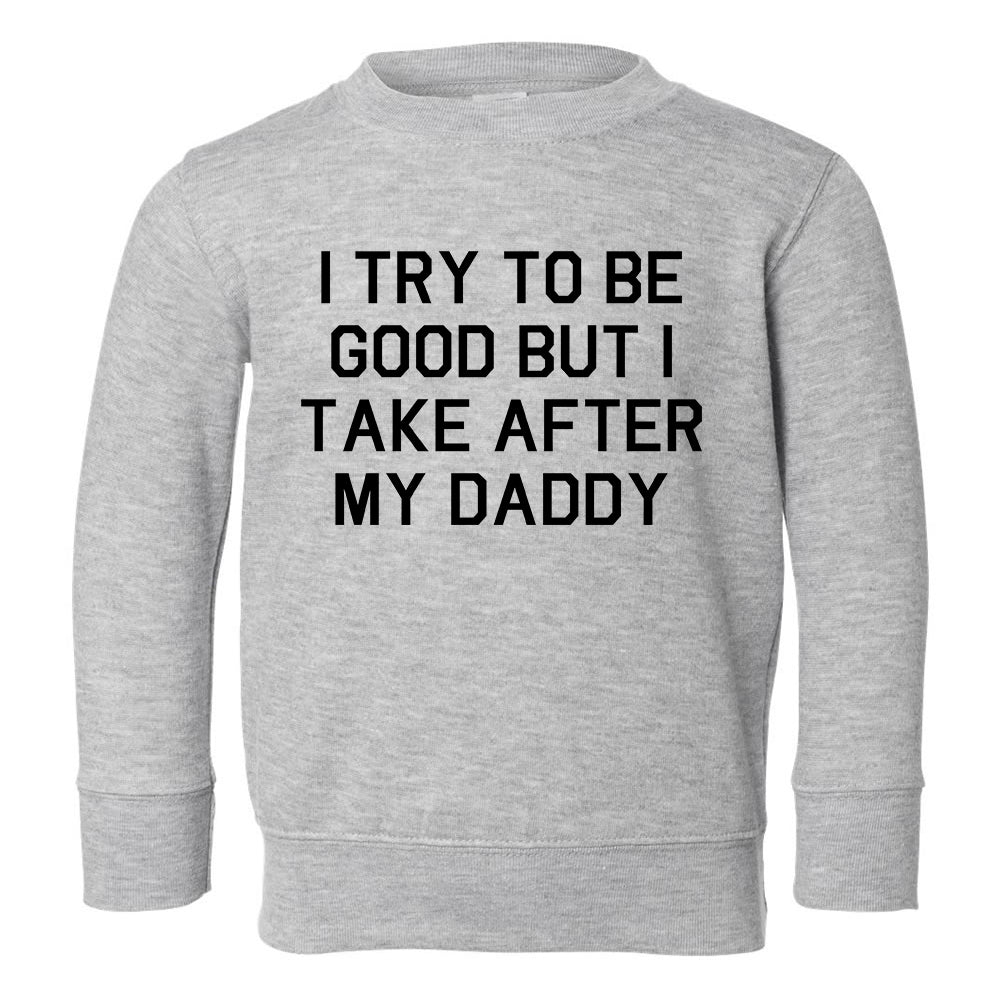 Funny Take After Daddy Toddler Boys Crewneck Sweatshirt Grey