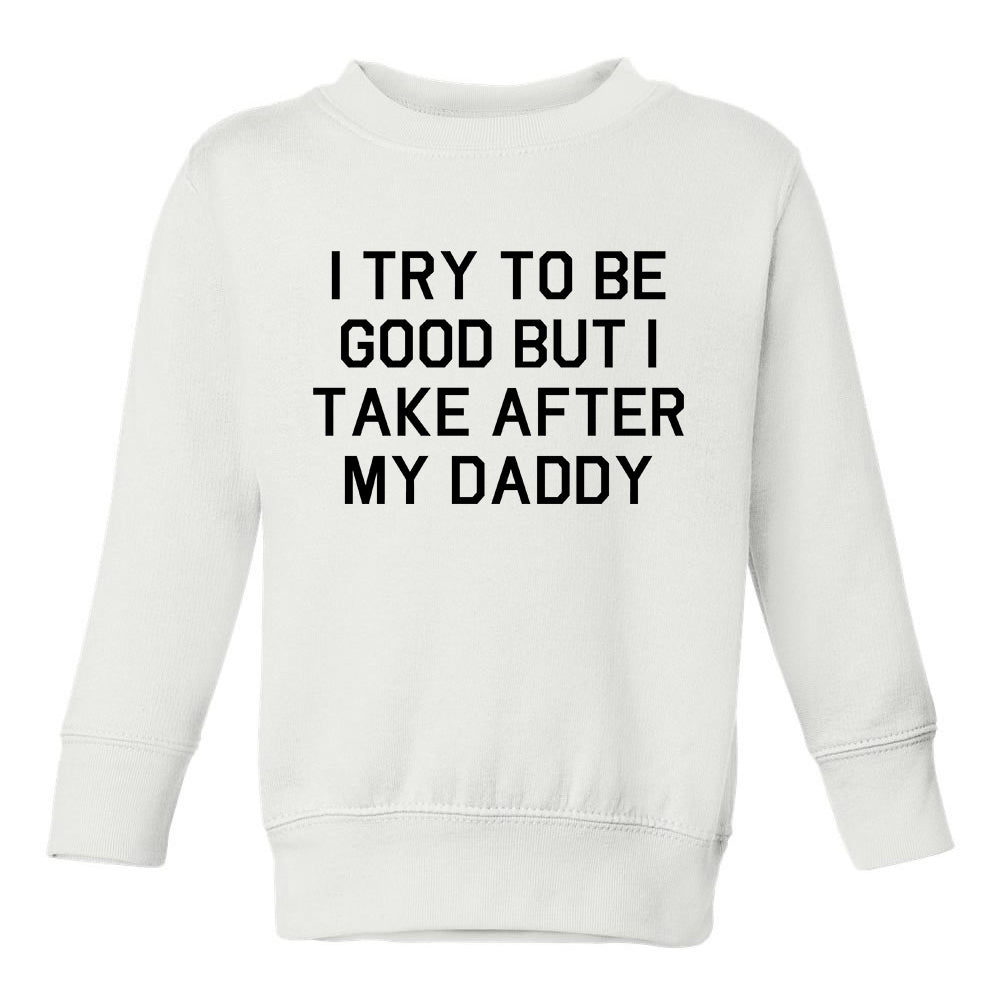 Funny Take After Daddy Toddler Boys Crewneck Sweatshirt White