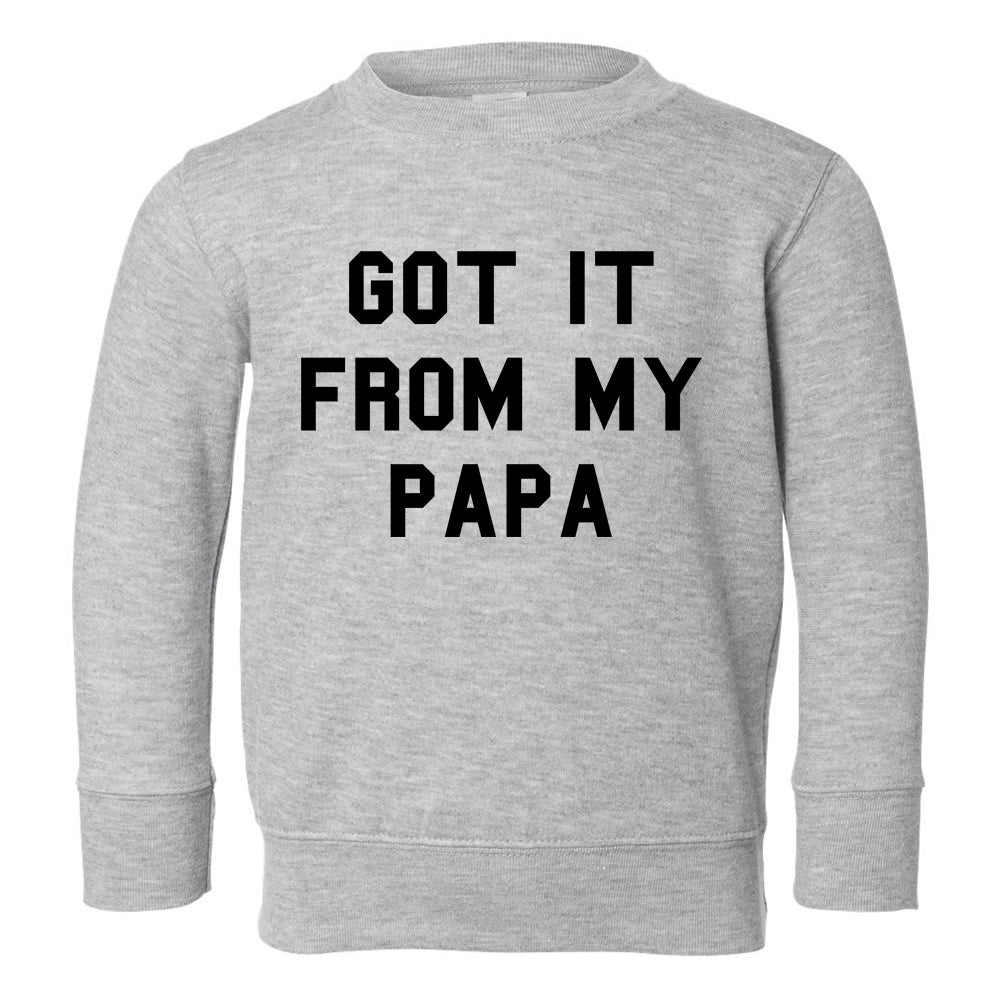 Got It From My Papa Funny Son Toddler Boys Crewneck Sweatshirt Grey