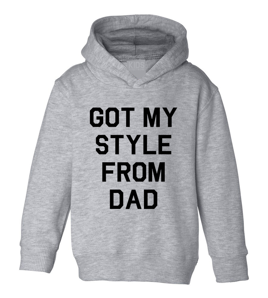 Got My Style From Dad Toddler Boys Pullover Hoodie Grey