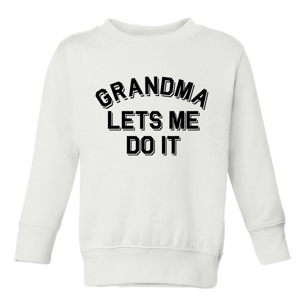 Grandma Lets Me Do It Toddler Boys Crewneck Sweatshirt White