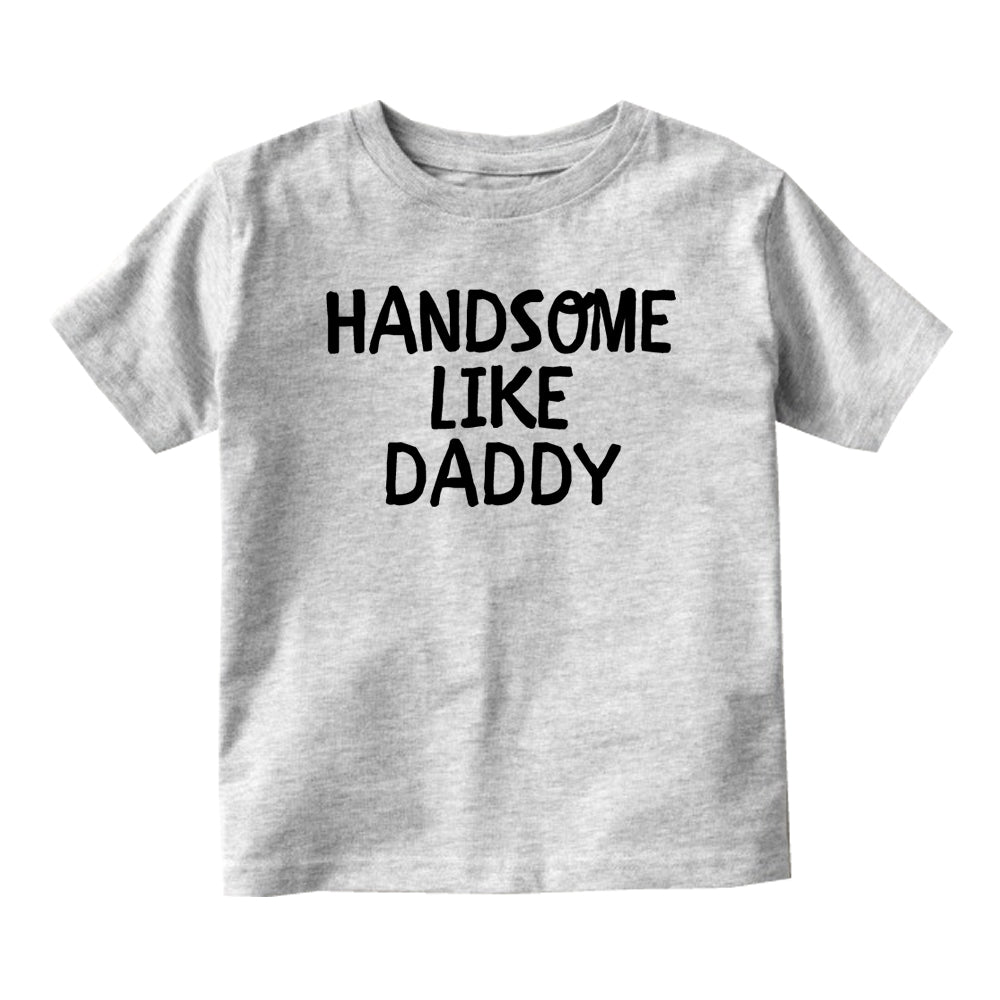 Handsome LIke Daddy Baby Infant Short Sleeve T-Shirt Grey