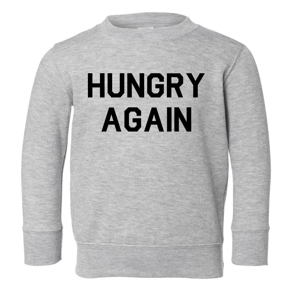 Hungry Again Funny Toddler Boys Crewneck Sweatshirt Grey