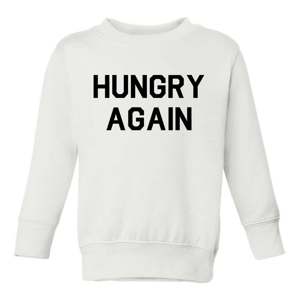 Hungry Again Funny Toddler Boys Crewneck Sweatshirt White