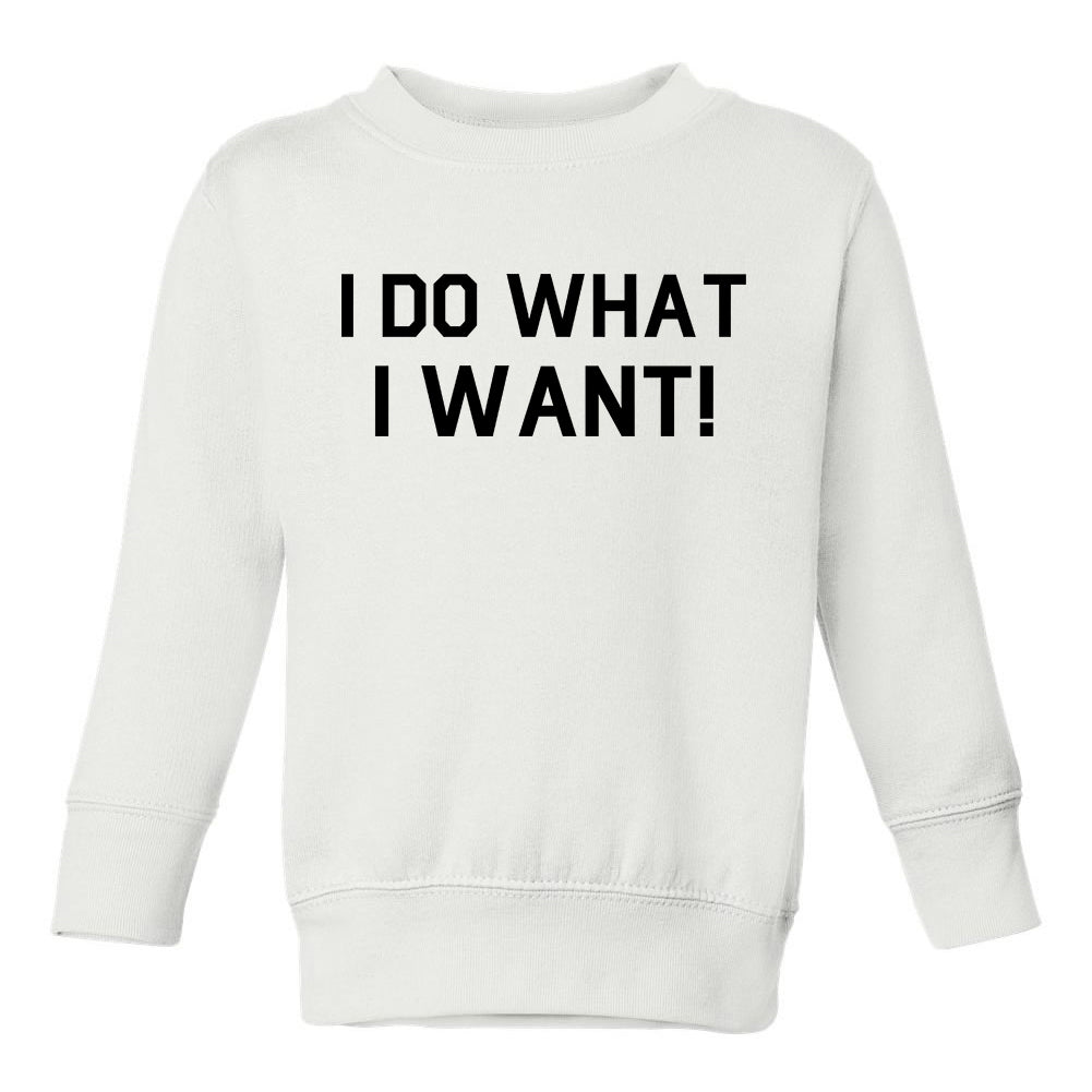 I Do What I Want Toddler Boys Crewneck Sweatshirt White