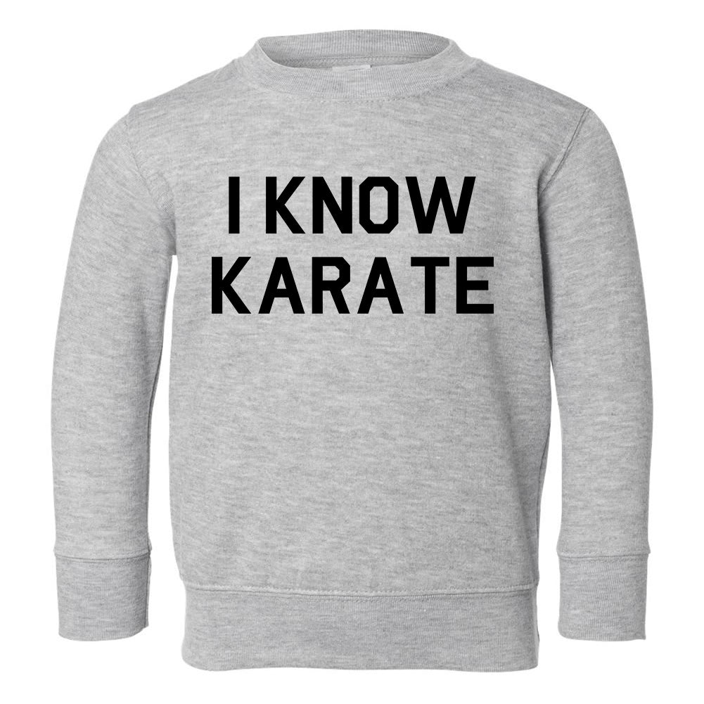 I Know Karate Toddler Boys Crewneck Sweatshirt Grey