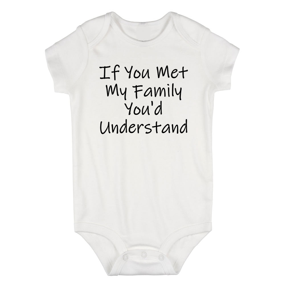 If You Met My Family Youd Understand Infant Baby Boys Bodysuit White