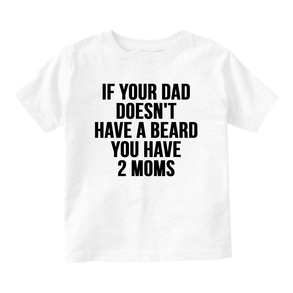 If Your Dad Doesnt Have A Beard Funny Baby Toddler Short Sleeve T-Shirt White