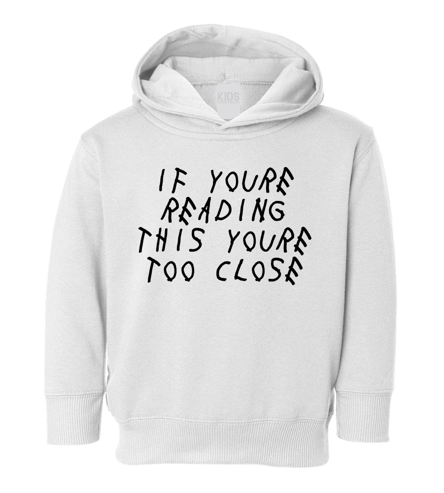 If Youre Reading This Youre Too Close Toddler Boys Pullover Hoodie White