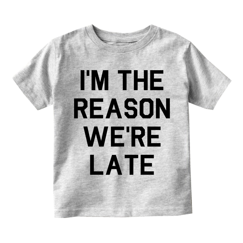 Im The Reason Were Late Funny Infant Baby Boys Short Sleeve T-Shirt Grey