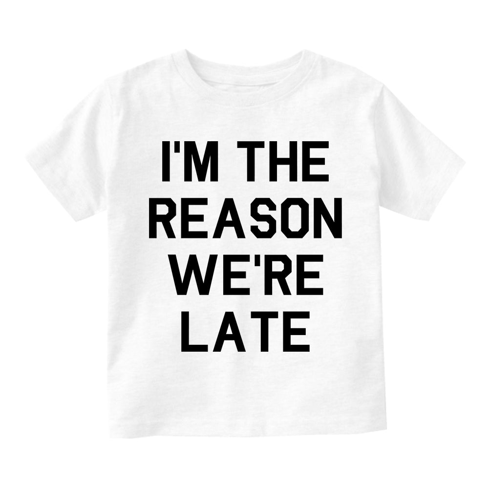 Im The Reason Were Late Funny Infant Baby Boys Short Sleeve T-Shirt White