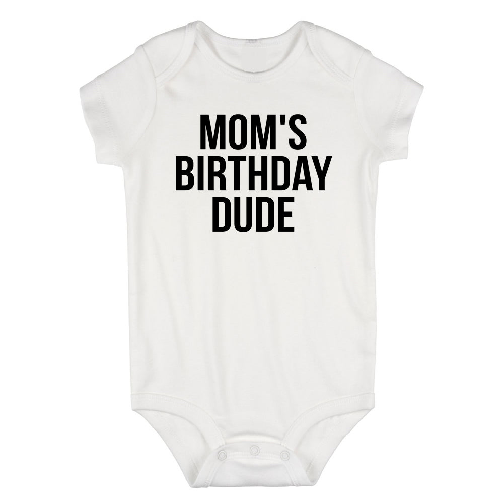 Moms Birthday Dude Infant Baby Boys Bodysuit White