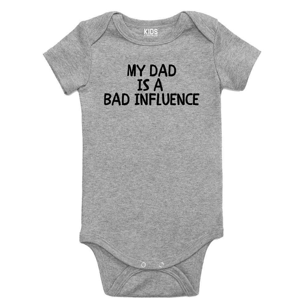 My Dad Is A Bad Influence Baby Bodysuit One Piece Grey