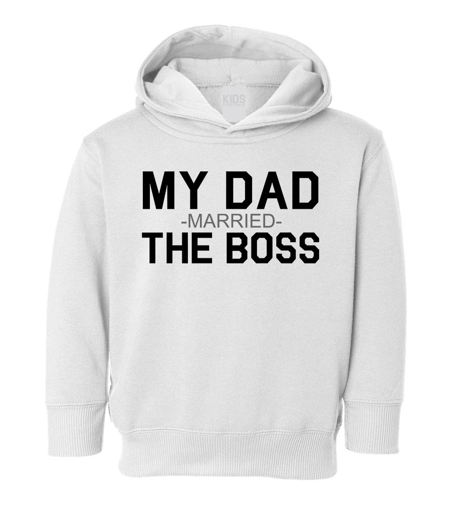 My Dad Married The Boss Funny Toddler Boys Pullover Hoodie White
