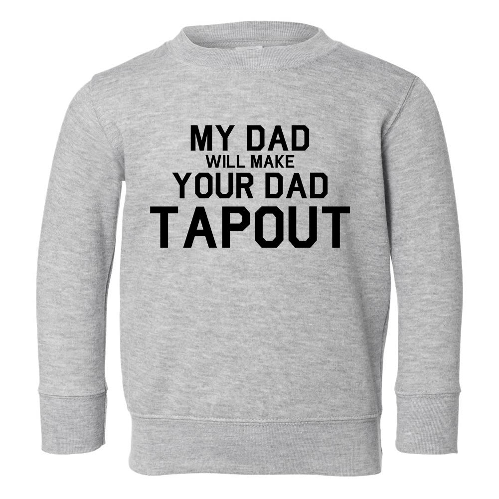 My Dad Will Make Your Dad Tapout MMA Toddler Boys Crewneck Sweatshirt Grey
