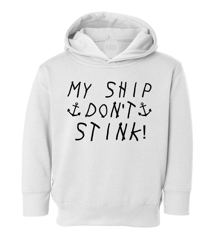 My Ship Dont Stink Funny Toddler Boys Pullover Hoodie White