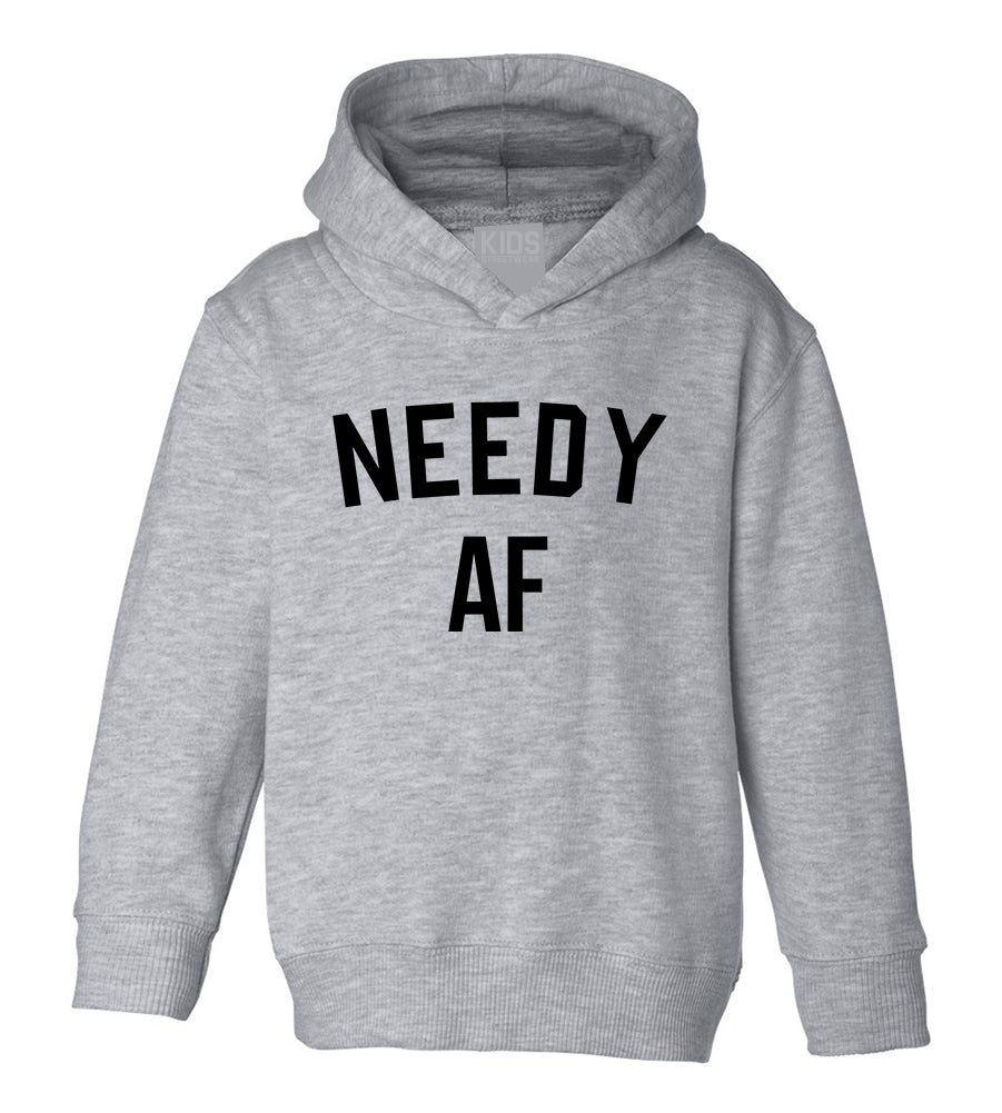 Needy AF Funny Toddler Boys Pullover Hoodie Grey