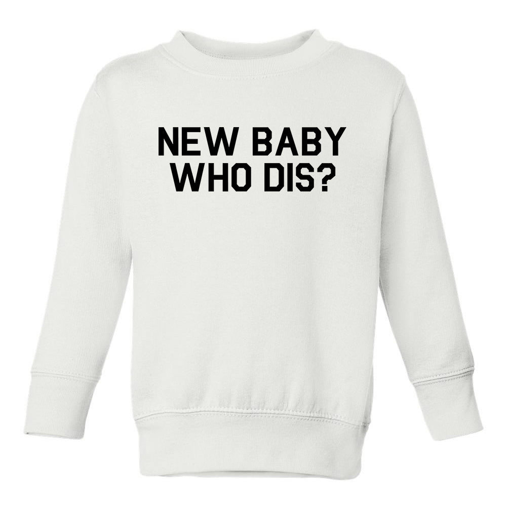 New Baby Who Dis Toddler Boys Crewneck Sweatshirt White