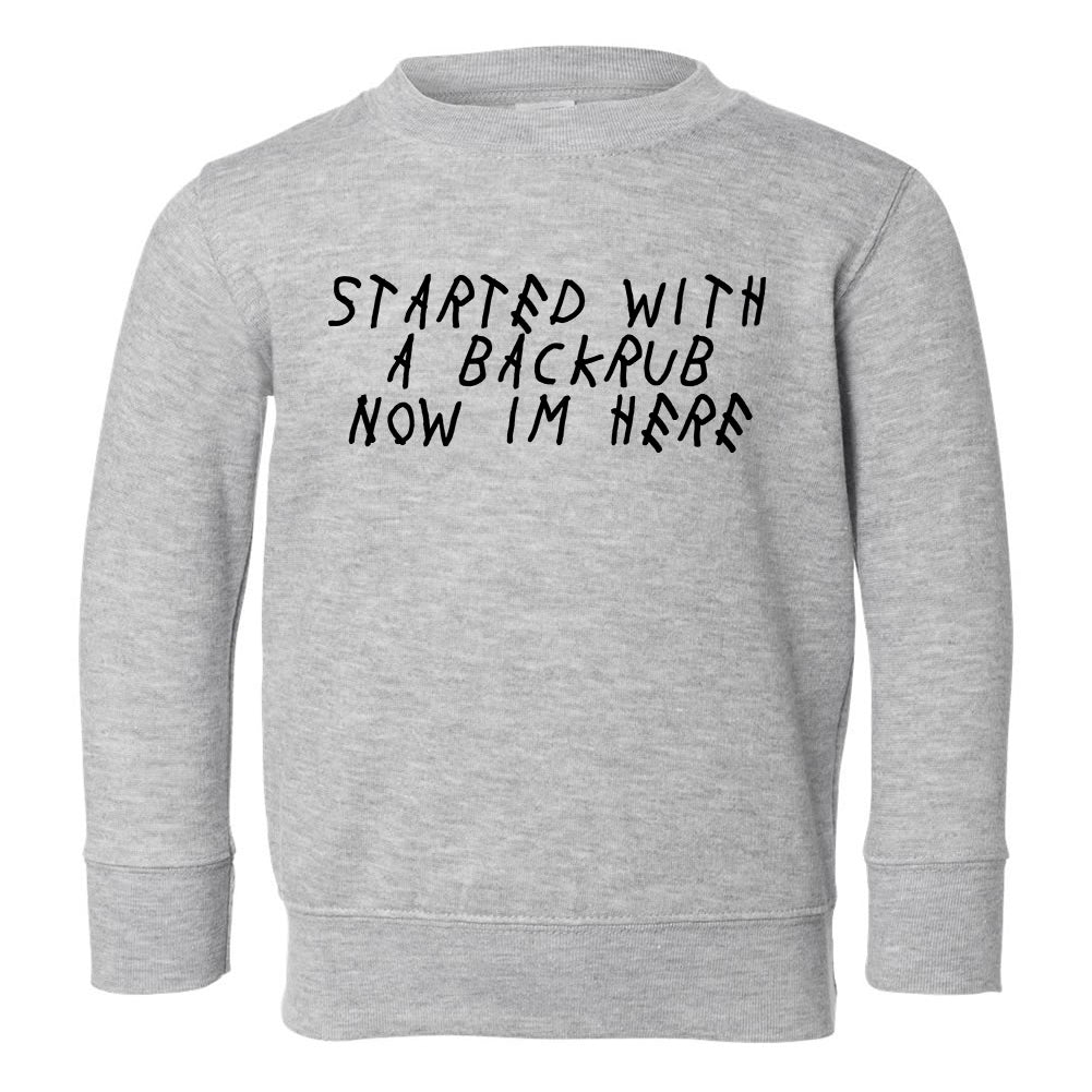 Started WIth A Backrub Woes Toddler Boys Crewneck Sweatshirt Grey