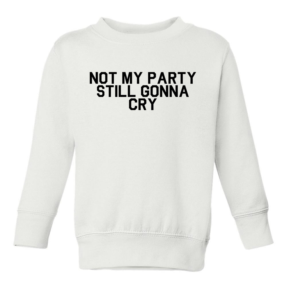 Still Gonna Cry Toddler Boys Crewneck Sweatshirt White
