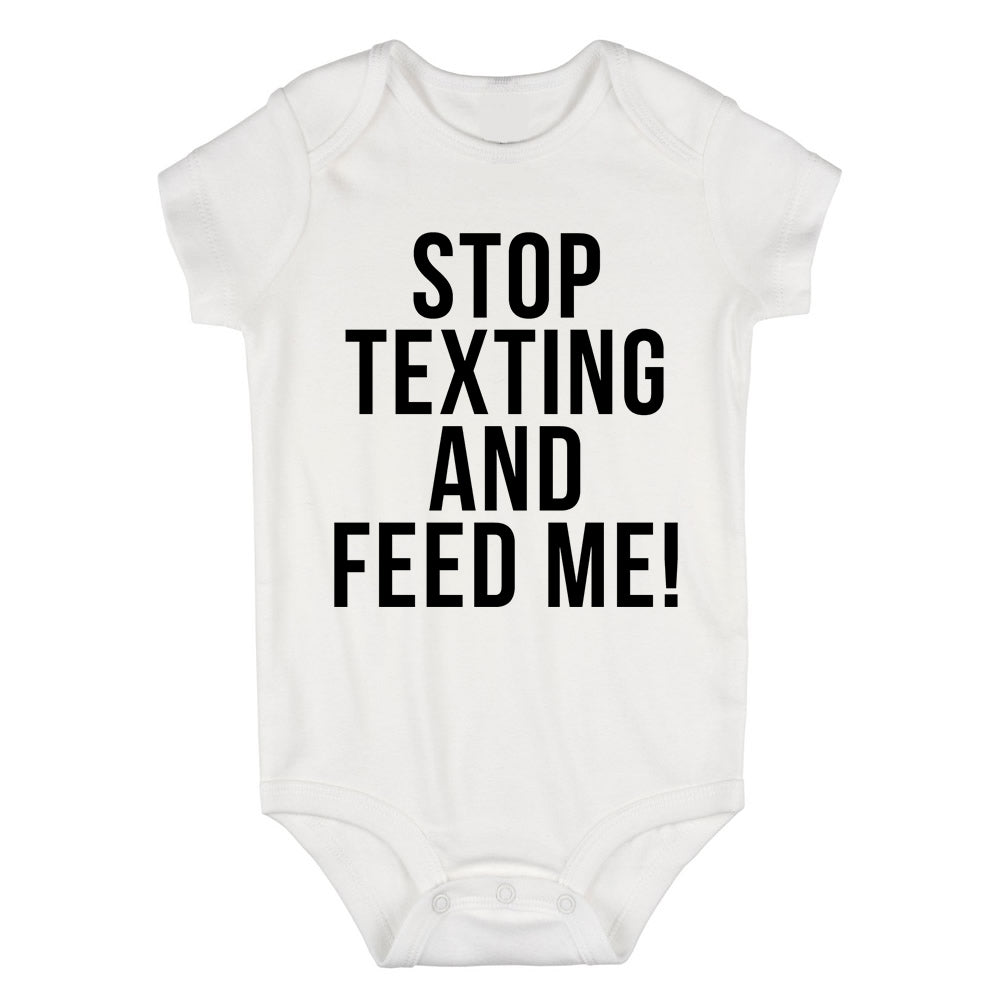 Stop Texting And Feed Me Funny Baby Bodysuit One Piece White