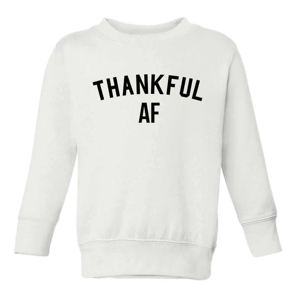 Thankful AF Thanksgiving Toddler Boys Crewneck Sweatshirt White