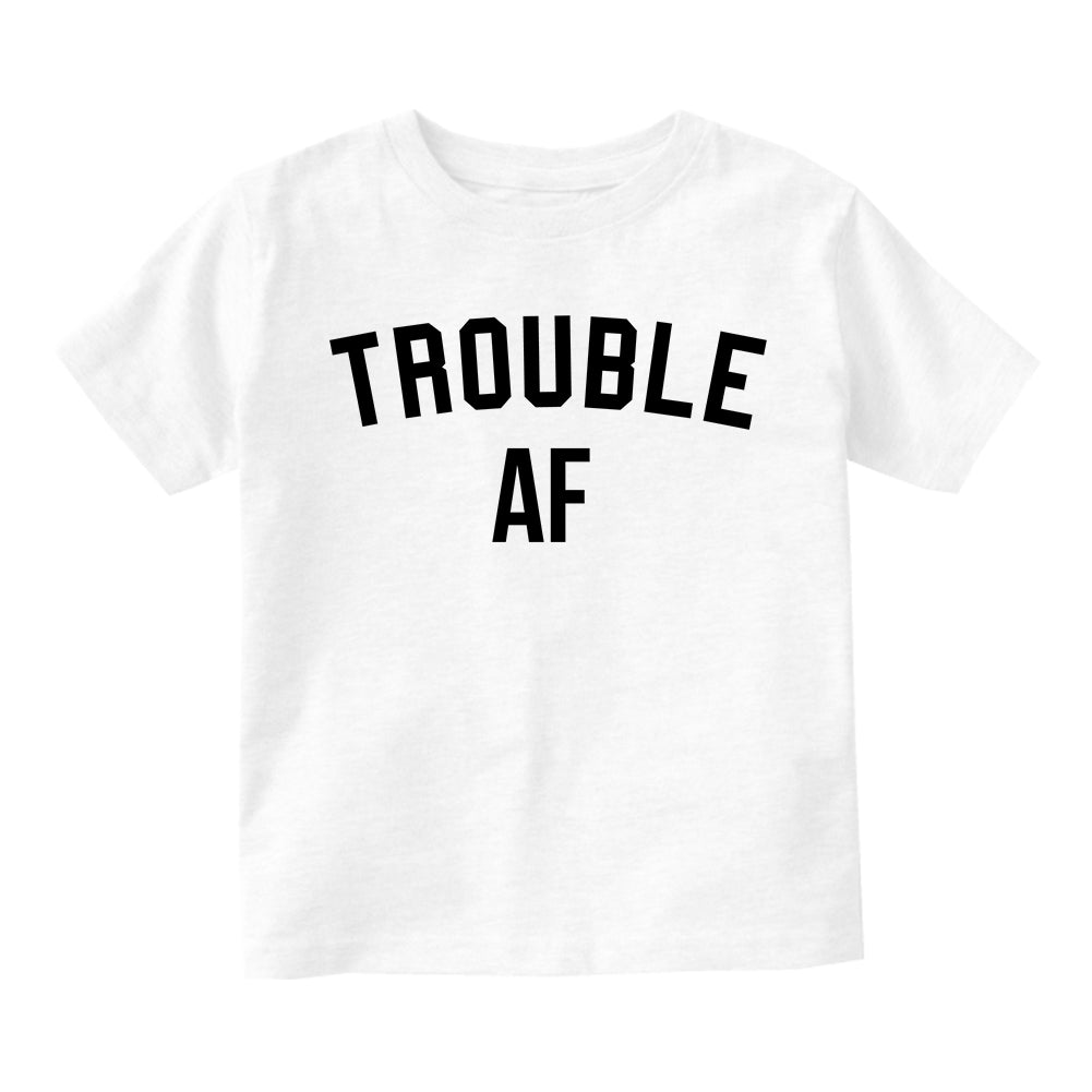 Trouble AF Toddler Boys Short Sleeve T-Shirt White