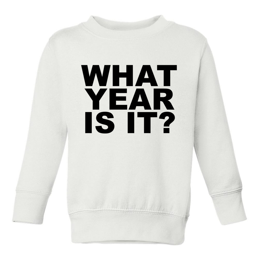 What Year Is It Birth Toddler Boys Crewneck Sweatshirt White