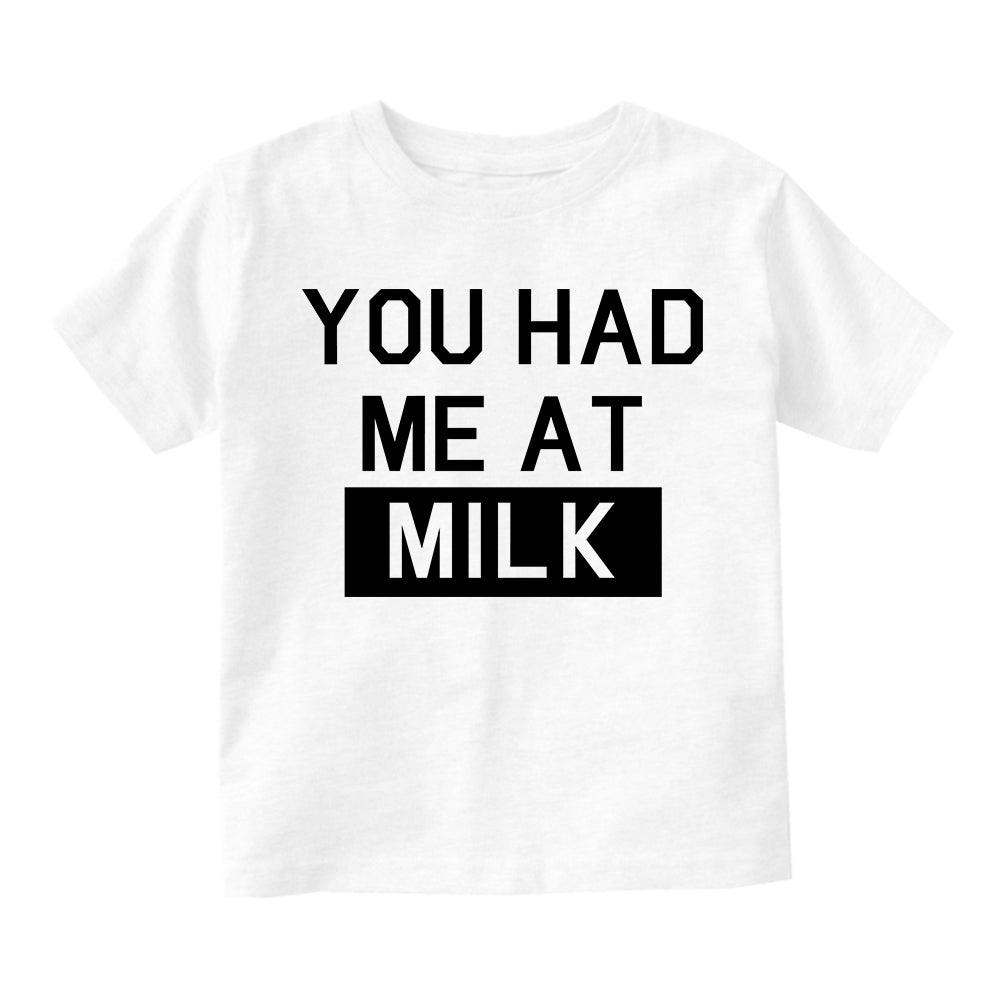 You Had Me At MIlk Infant Baby Boys Short Sleeve T-Shirt White