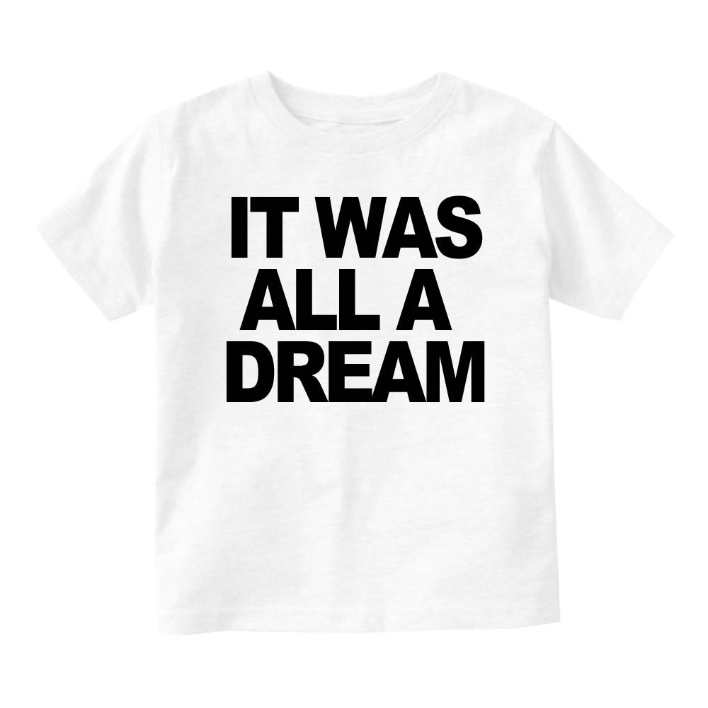 It Was All A Dream Infant Toddler Kids T-Shirt in White