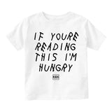 If Youre Reading This Im Hungry Infant Toddler T-Shirt in White