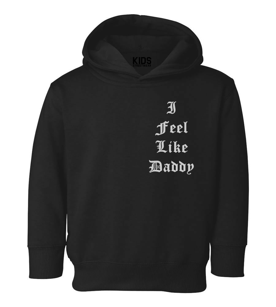 I Feel Like Daddy Pablo Toddler Kids Pullover Hoodie Hoody in Black