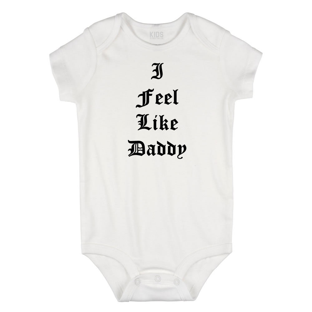I Feel Like Daddy Pablo Infant Onesie Bodysuit in White