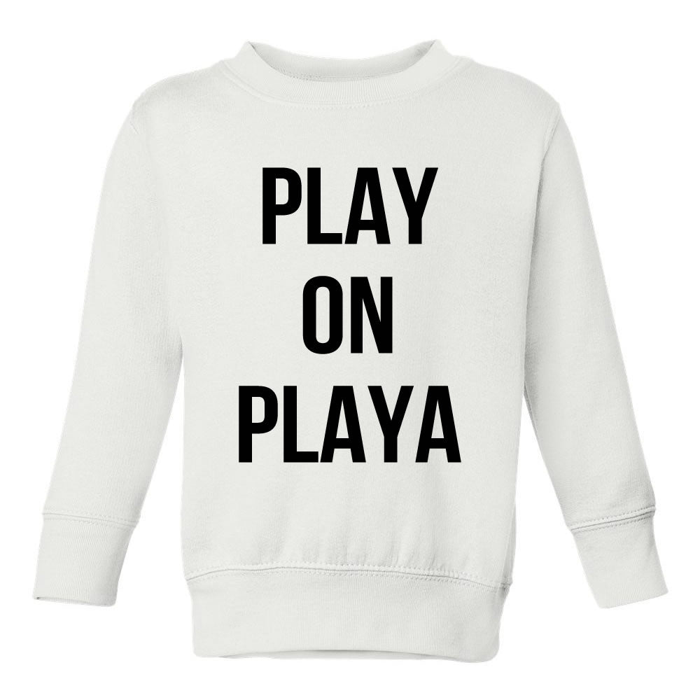 Play On Playa Toddler Kids Sweatshirt in White