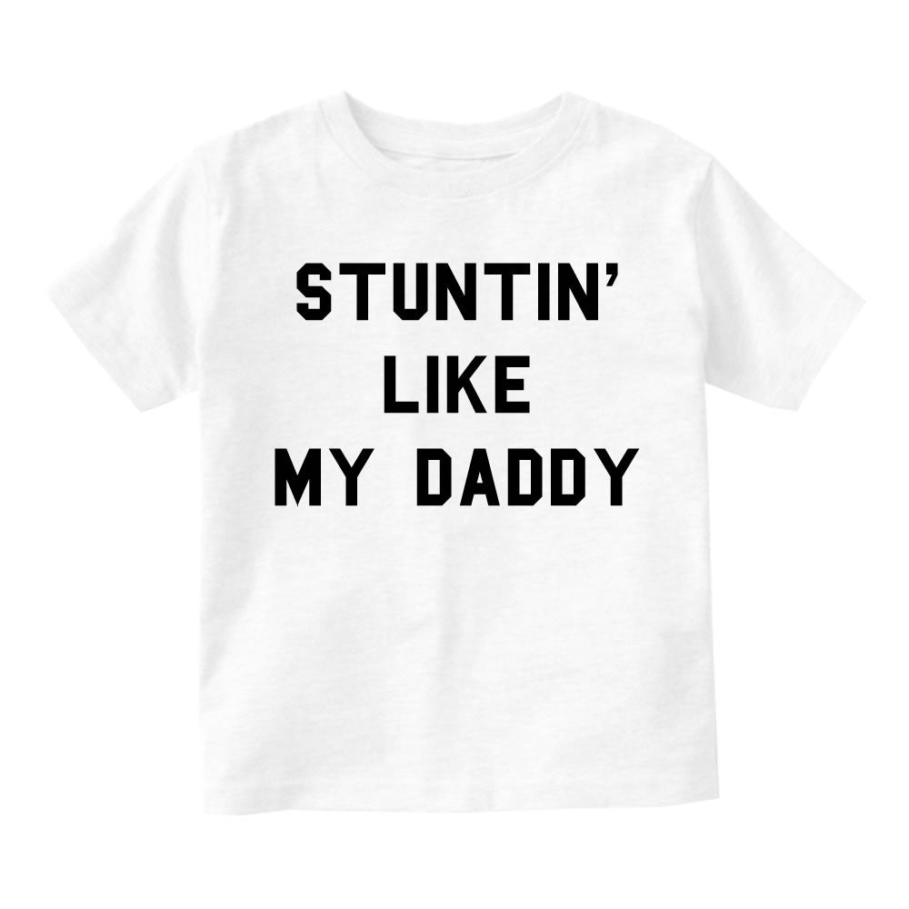 Stuntin Like My Daddy Infant Toddler Kids T-Shirt in White