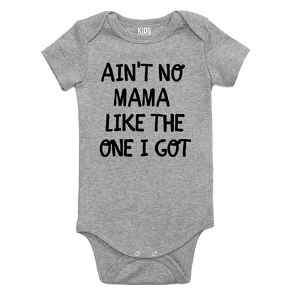 Aint No Mama Like The One I Got Baby Bodysuit One Piece Grey