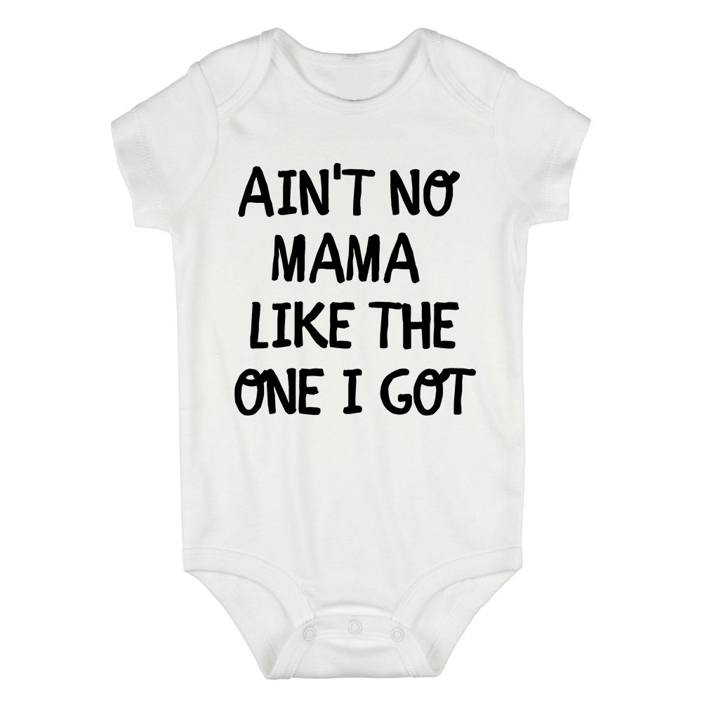 Aint No Mama Like The One I Got Baby Bodysuit One Piece White