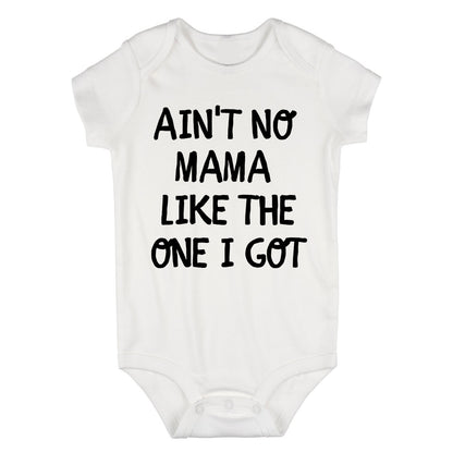 Aint No Mama Like The One I Got Baby Bodysuit One Piece White