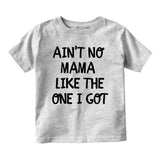 Aint No Mama Like The One I Got Baby Toddler Short Sleeve T-Shirt Grey